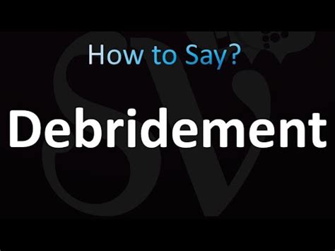 correct pronunciation of debridement.